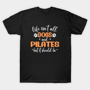 Life Isn't All Dogs and Pilates, Funny Pilates Lovers T-Shirt